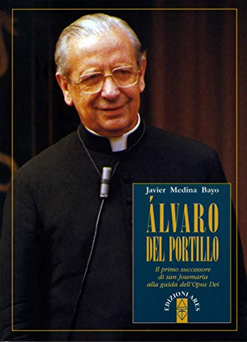 Alvaro Del Portillo. Il Primo Successore Di San Josemaría Alla Guida Dell'Opus Dei