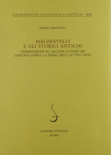 Machiavelli E Gli Storici Antichi. Osservazioni Su Alcuni Luoghi Dei «Discorsi Sopra La Prima Deca Di Tito Livio»