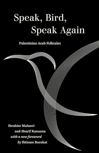 Speak, Bird, Speak Again: Palestinian Arab Folktales