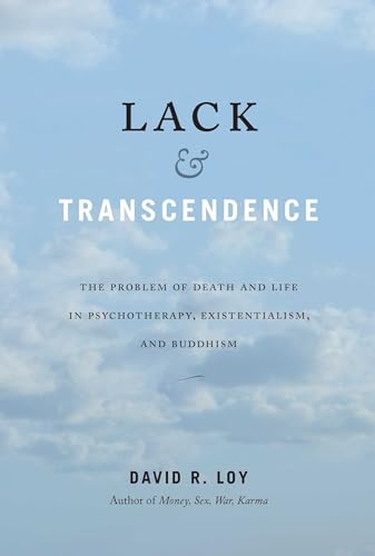 Lack & Transcendence: The Problem Of Death And Life In Psychotherapy, Existentialism, And Buddhism