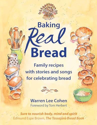 Baking Real Bread: Family Recipes With Stories And Songs For Celebrating Bread