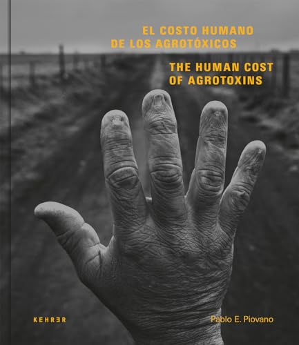 El Costo Humano De Los Agrotoxicos / The Human Cost Of Agrotoxins: Pablo E. Piovano