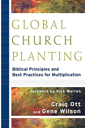 Global Church Planting: Biblical Principles And Best Practices For Multiplication