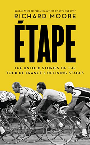 Etape: The Untold Stories Of The Tour De France'S Defining Stages