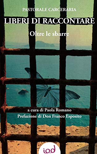 Liberi Di Raccontare. Oltre Le Sbarre