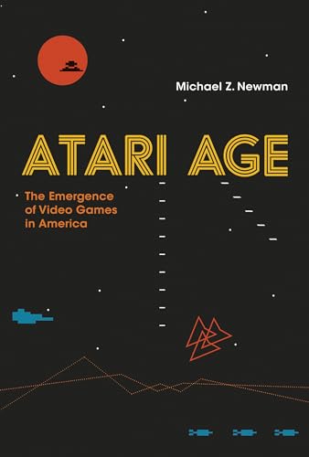 Atari Age: The Emergence Of Video Games In America