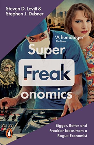 Superfreakonomics: Global Cooling, Patriotic Prostitutes And Why Suicide Bombers Should Buy Life Insurance