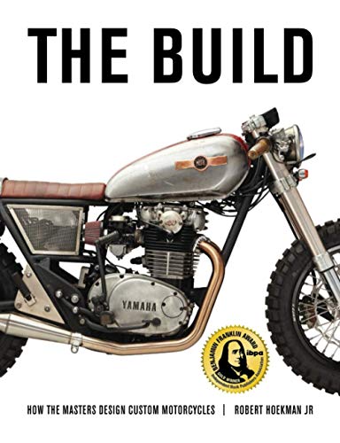 The Build: How The Master Design Custom Motorcycles: How The Masters Design Custom Motorcycles