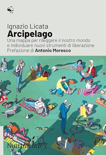 Arcipelago. Una Mappa Per Rileggere Il Nostro Mondo E Individuare Nuovi Strumenti Di Liberazione