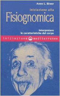 Iniziazione Alla Fisiognomica. Interpretare Le Caratteristiche Del Corpo