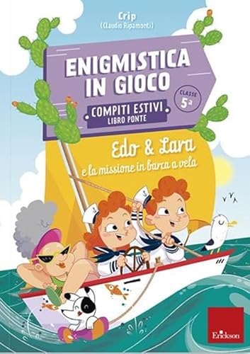 Edo & Lara E La Missione In Barca A Vela. Enigmistica In Gioco. Compiti Estivi. Classe 5°