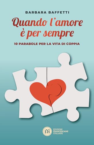 Quando L'Amore È Per Sempre. 10 Parabole Per La Vita Di Coppia