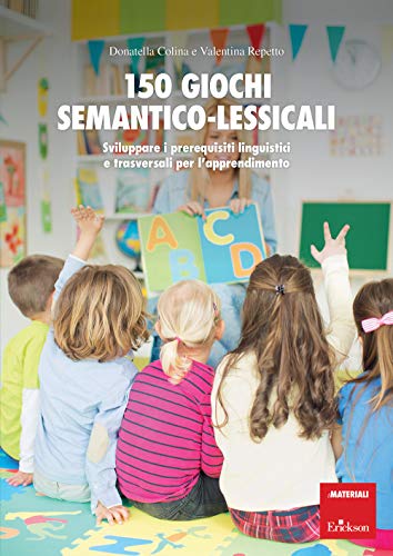 150 Giochi Semantico-Lessicali. Sviluppare I Prerequisiti Linguistici E Trasversali Per L'Apprendimento. Con Libro A Fogli Mobili