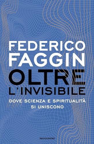 Oltre L'Invisibile. Dove Scienza E Spiritualità Si Uniscono