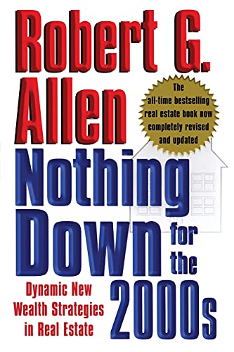 Nothing Down For The 2000S: Dynamic New Wealth Strategies In Real Estate