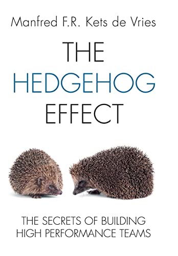 The Hedgehog Effect: Executive Coaching And The Secrets Of Building High Performance Teams