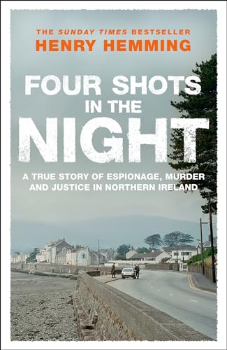 Four Shots In The Night: A True Story Of Stakeknife, Murder And Justice In Northern Ireland