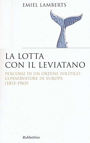 Lotta Con Il Leviatano. Percorsi Di Un Ordine Politico Conservatore In Europa (1815-1965)