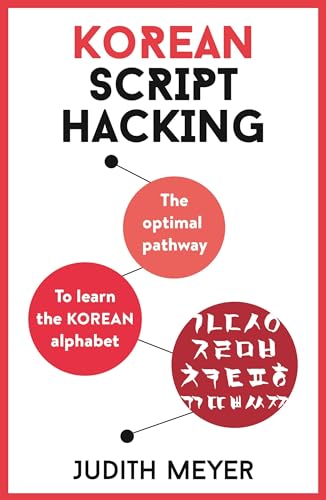 Teach Yourself Korean Script Hacking: The Optimal Pathway To Learn The Korean Alphabet