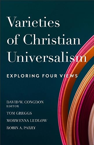 Varieties Of Christian Universalism: Exploring Four Views