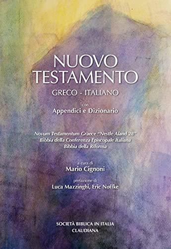 Nuovo Testamento Testo Greco E Italiano. Versioni In Italiano Della Conferenza Episcopale Italiana E Della Bibbia Della Riforma. Dizionario E Appendic