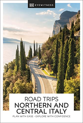 Dk Eyewitness Road Trips Northern And Central Italy: Plan With Ease, Explore With Confidence