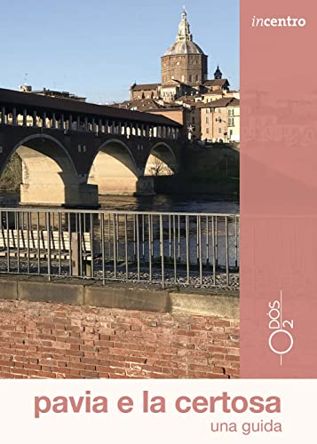 Pavia E La Certosa. Una Guida. Con Carta Geografica Ripiegata