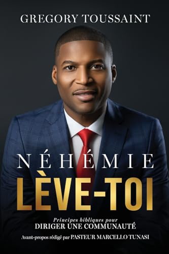 Néhémie, Lève-Toi: Principes Bibliques Pour Diriger Une Communauté