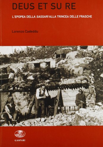 Deus Et Su Re. L'Epopea Della Sassari Alla Trincea Delle Frasche