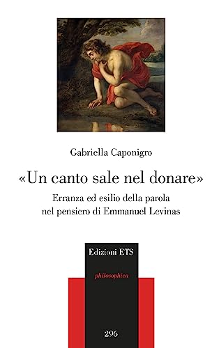 «Un Canto Sale Nel Donare». Erranza Ed Esilio Della Parola Nel Pensiero Di Emmanuel Levinas