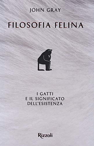 Filosofia Felina. I Gatti E Il Significato Dell'Esistenza