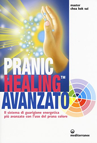 Pranic Healing Avanzato. Il Sistema Di Guarigione Energetica Più Avanzato Con L'Uso Del Prana Colore
