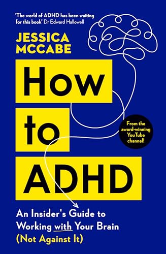 How To Adhd: An Insider'S Guide To Working With Your Brain (Not Against It)
