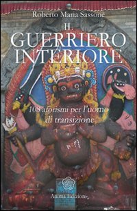 Il Guerriero Interiore. 108 Aforismi Per L'Uomo Di Transizione