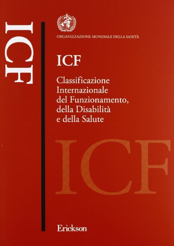 Icf. Classificazione Internazionale Del Funzionamento, Della Disabilità E Della Salute