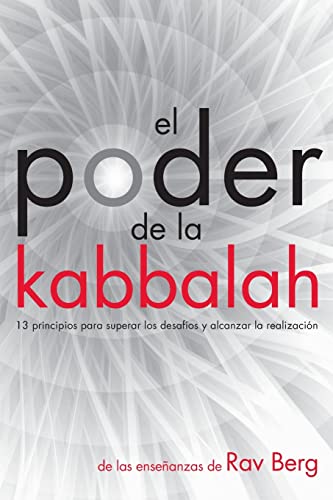 El Poder De La Kabbalah: 13 Principios Para Superar Los Desafíos Y Alcanzar La Realización