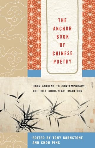 The Anchor Book Of Chinese Poetry: From Ancient To Contemporary, The Full 3000-Year Tradition