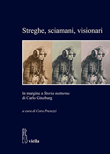 Streghe, Sciamani, Visionari. In Margine A «Storia Notturna» Di Carlo Ginzburg