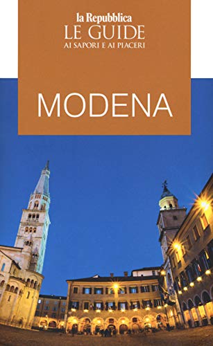 Modena. Guida Ai Sapori E Ai Piaceri