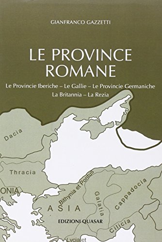 Le Province Romane. Le Province Iberiche, Le Gallie, Le Provincie Germaniche, La Britannia, La Rezia (Vol. 1)