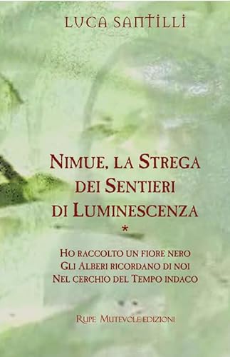Nimue, La Strega Dei Sentieri Di Luminescenza: Ho Raccolto Un Fiore Nero-Gli Alberi Ricordano Di Noi-Nel Cerchio Del Tempo Indaco