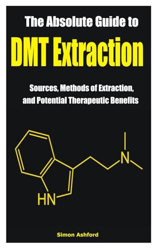 The Absolute Guide To Dmt Extraction: Sources, Methods Of Extraction, And Potential Therapeutic Benefits