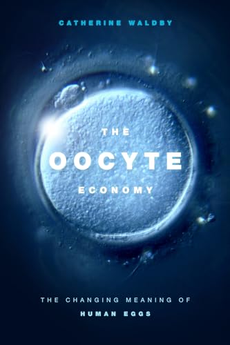 The Oocyte Economy: The Changing Meaning Of Human Eggs