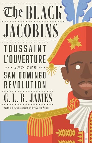 The Black Jacobins: Toussaint L'Ouverture And The San Domingo Revolution