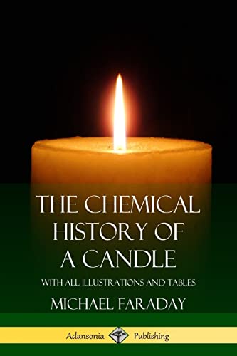 The Chemical History Of A Candle: With All Illustrations And Tables