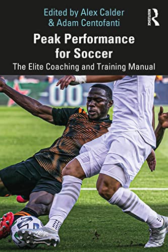Peak Performance For Soccer: The Elite Coaching And Training Manual