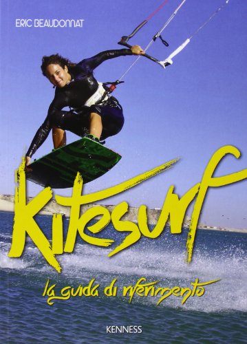 Kitesurf. La Guida Di Riferimento. Ediz. Illustrata