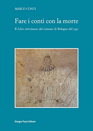 Fare I Conti Con La Morte. Il «Liber Introituum» Del Comune Di Bologna Del 1347