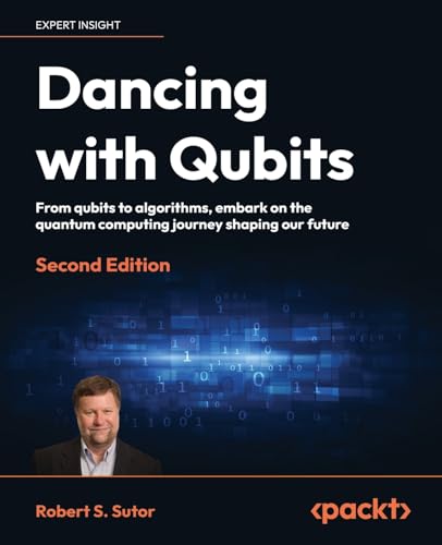 Dancing With Qubits: From Qubits To Algorithms, Embark On The Quantum Computing Journey Shaping Our Future