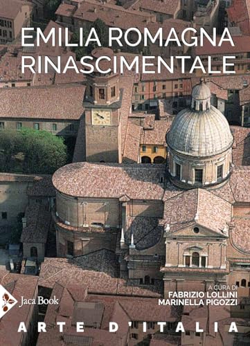 Emilia Romagna Rinascimentale. Ediz. Illustrata